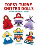 Topsy-Turvy Pletené bábiky: 10 zábavných obojstranných hračiek na výrobu - Topsy-Turvy Knitted Dolls: 10 Fun Reversible Toys to Make