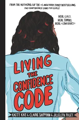 Žiť Kód sebavedomia: Skutočné dievčatá. Skutočné príbehy. Skutočné sebavedomie. - Living the Confidence Code: Real Girls. Real Stories. Real Confidence.