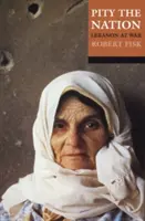 Škoda národa - Libanon vo vojne (Fisk Robert (blízkovýchodný spravodajca denníka Independent)) - Pity the Nation - Lebanon at War (Fisk Robert (Middle-East correspondent of the Independent))