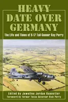 Ťažké rande nad Nemeckom: Život a časy chvostového strelca B-17 Raya Perryho - Heavy Date Over Germany: The Life and Times of B-17 Tail Gunner Ray Perry