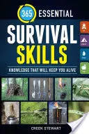 365 základných zručností na prežitie: Znalosti, ktoré vás udržia pri živote - 365 Essential Survival Skills: Knowledge That Will Keep You Alive