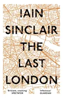 Posledný Londýn: Pravdivé výmysly z neskutočného mesta - The Last London: True Fictions from an Unreal City