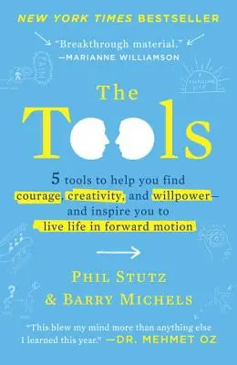 Nástroje: 5 nástrojov, ktoré vám pomôžu nájsť odvahu, tvorivosť a silu vôle - a inšpirujú vás k životu v pohybe vpred - The Tools: 5 Tools to Help You Find Courage, Creativity, and Willpower--And Inspire You to Live Life in Forward Motion