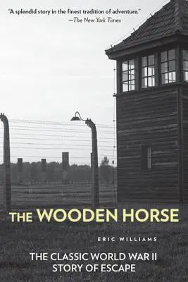 Drevený kôň: Klasický príbeh úteku z druhej svetovej vojny - The Wooden Horse: The Classic World War II Story of Escape