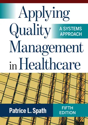 Aplikácia manažérstva kvality v zdravotníctve: Piaté vydanie: Systémový prístup - Applying Quality Management in Healthcare: A Systems Approach, Fifth Edition