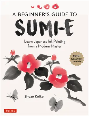 Sprievodca začiatočníka po Sumi-E: Naučte sa maľovať japonskou tušou od moderného majstra (online videonávody) - A Beginner's Guide to Sumi-E: Learn Japanese Ink Painting from a Modern Master (Online Video Tutorials)