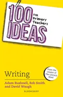 100 nápadov pre učiteľov základných škôl: Písanie (Bushnell Adam (profesionálny autor UK)) - 100 Ideas for Primary Teachers: Writing (Bushnell Adam (Professional author UK))