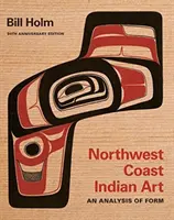 Indiánske umenie severozápadného pobrežia: Vydanie k 50. výročiu vzniku - Northwest Coast Indian Art: An Analysis of Form, 50th Anniversary Edition