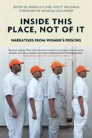 Inside This Place, Not of It: Narratives from Women's Prisons (Vnútri tohto miesta, nie z neho: rozprávania zo ženských väzníc) - Inside This Place, Not of It: Narratives from Women's Prisons