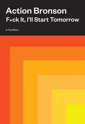 Kašlem na to, začnem zajtra: Skutočný príbeh - F*ck It, I'll Start Tomorrow: A True Story