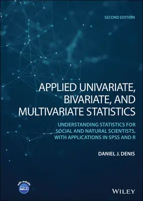 Applied Univariate, Bivariate, and Multivariate Statistics: - Applied Univariate, Bivariate, and Multivariate Statistics: Understanding Statistics for Social and Natural Scientists, with Applications in SPSS and