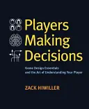 Hráči robia rozhodnutia: Základy herného dizajnu a umenie porozumieť hráčom - Players Making Decisions: Game Design Essentials and the Art of Understanding Your Players