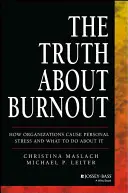 Pravda o vyhorení: Ako organizácie spôsobujú osobný stres a čo s tým robiť - The Truth about Burnout: How Organizations Cause Personal Stress and What to Do about It