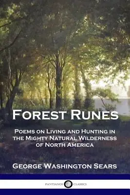 Lesné runy: Básne o živote a love v mohutnej prírodnej divočine Severnej Ameriky - Forest Runes: Poems on Living and Hunting in the Mighty Natural Wilderness of North America