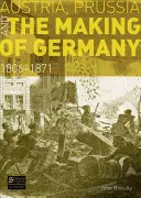 Rakúsko, Prusko a formovanie Nemecka: 1806-1871 - Austria, Prussia and the Making of Germany: 1806-1871