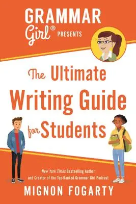 Grammar Girl presents the Ultimate Writing Guide for Students (Gramatika pre študentov) - Grammar Girl Presents the Ultimate Writing Guide for Students