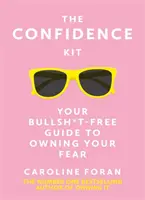 Súbor sebadôvery - Váš sprievodca bez kecov, ako si osvojiť svoj strach - Confidence Kit - Your Bullsh*t-Free Guide to Owning Your Fear