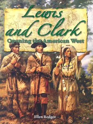Lewis a Clark: (Kh Pathways (Rodger)) - Lewis and Clark: Opening the American West (Kh Pathways (Rodger))