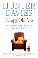 Šťastné staré ja - Ako prežiť dlhý život a naozaj si ho užiť - Happy Old Me - How to Live A Long Life, and Really Enjoy It