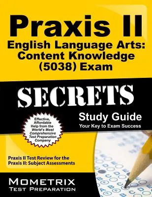 Praxis II English Language Arts: Content Knowledge (5038) Exam Secrets Study Guide (Tajná študijná príručka): Praxis II Test Review for the Praxis II: Subject Assessments (Skúška Praxis II: Predmetové hodnotenie) - Praxis II English Language Arts: Content Knowledge (5038) Exam Secrets Study Guide: Praxis II Test Review for the Praxis II: Subject Assessments