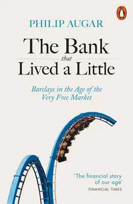 Banka, ktorá žila málo: Barclays vo veku veľmi voľného trhu - The Bank That Lived a Little: Barclays in the Age of the Very Free Market