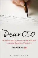 Vážený generálny riaditeľ - 50 osobných listov od popredných svetových mysliteľov v oblasti podnikania - Dear CEO - 50 Personal Letters from the World's Leading Business Thinkers