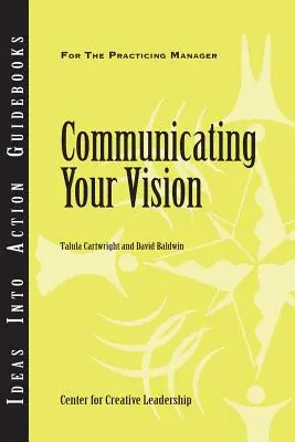 Komunikovanie vašej vízie (Centrum pre kreatívne vedenie (CCL)) - Communicating Your Vision (Center for Creative Leadership (CCL))
