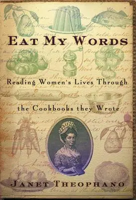 Jedzte moje slová: Čítanie životov žien prostredníctvom kuchárskych kníh, ktoré napísali - Eat My Words: Reading Women's Lives Through the Cookbooks They Wrote