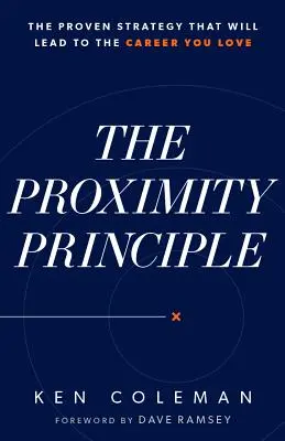Princíp blízkosti: Osvedčená stratégia, ktorá vás privedie ku kariére, ktorú milujete - The Proximity Principle: The Proven Strategy That Will Lead to a Career You Love