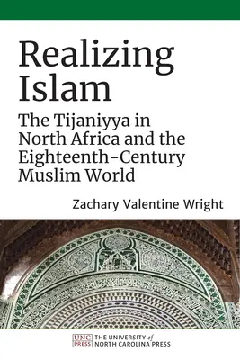 Realizácia islamu: Tijáníja v severnej Afrike a v moslimskom svete osemnásteho storočia - Realizing Islam: The Tijaniyya in North Africa and the Eighteenth-Century Muslim World