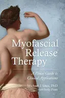Myofasciálna uvoľňovacia terapia: Vizuálny sprievodca klinickými aplikáciami - Myofascial Release Therapy: A Visual Guide to Clinical Applications