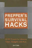 Prepper's Survival Hacks: Príručka prežitia: 50 DIY projektov na záchranu života, pomôcky a súpravy - Prepper's Survival Hacks: 50 DIY Projects for Lifesaving Gear, Gadgets and Kits