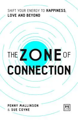 Zóna spojenia: Vydajte sa na cestu k šťastiu, láske a ešte ďalej. - The Zone of Connection: Shift Your Energy to Happiness, Love and Beyond