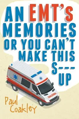 Emtove spomienky alebo to nevymyslíš - An Emt's Memories or You Can't Make This S--- Up