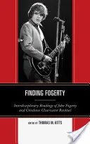Hľadanie Fogertyho: Fogerty a Creedence Clearwater Revival: interdisciplinárne čítanie Johna Fogertyho - Finding Fogerty: Interdisciplinary Readings of John Fogerty and Creedence Clearwater Revival