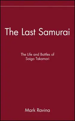 Posledný samuraj: Život a bitky Saiga Takamoriho - The Last Samurai: The Life and Battles of Saigo Takamori
