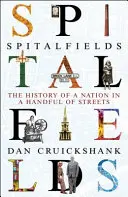 Spitalfields: Dejiny národa v niekoľkých uliciach - Spitalfields: The History of a Nation in a Handful of Streets