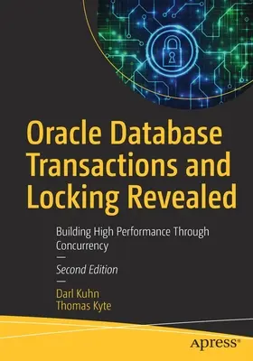 Odhalené transakcie a uzamykanie databáz Oracle: Vyzradenie databázových transakcií: Budovanie vysokého výkonu prostredníctvom súbežnosti - Oracle Database Transactions and Locking Revealed: Building High Performance Through Concurrency
