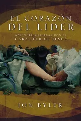 El Corazn del Lder: Srdce lídra: Aprender a Liderar Con El Carcter de Jess = The Heart of Leader - El Corazn del Lder: Aprender a Liderar Con El Carcter de Jess = The Heart of Leader