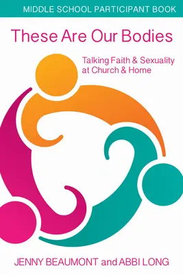 These Are Our Bodies, Middle School Participant Booklet: Rozhovory o viere a sexualite v cirkvi a doma - These Are Our Bodies, Middle School Participant Booklet: Talking Faith & Sexuality at Church & Home