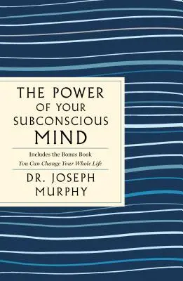 Sila vášho podvedomia: Úplné pôvodné vydanie: Obsahuje aj bonusovú knihu Môžete zmeniť celý svoj život - The Power of Your Subconscious Mind: The Complete Original Edition: Also Includes the Bonus Book You Can Change Your Whole Life