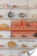 Spôsoby poznania: Nové dejiny vedy, techniky a medicíny - Ways of Knowing: A New History of Science, Technology and Medicine