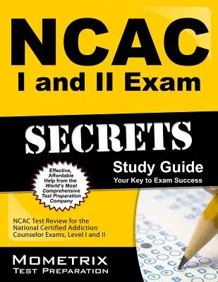 Balík študijných príručiek NCAC I a II Exam Secrets: NCAC Test Review for the National Certified Addiction Counselor Exams, Levels I and II (Prehľad testov NCAC pre národné certifikované skúšky pre poradcov v oblasti závislostí, úroveň I a II) - NCAC I and II Exam Secrets Study Guide Package: NCAC Test Review for the National Certified Addiction Counselor Exams, Levels I and II