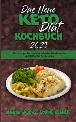 Das Neue Keto-Dit-Kochbuch 2021: Keto-Dit: Ein Einsteiger-Kochbuch Fr Schnelles Abnehmen Und Wohlfhlen Mit Der Keto-Dit (The New Keto Diet Cookbook 2021) (G - Das Neue Keto-Dit-Kochbuch 2021: Ein Einsteiger-Kochbuch Fr Schnelles Abnehmen Und Wohlfhlen Mit Der Keto-Dit (The New Keto Diet Cookbook 2021) (G