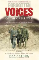 Zabudnuté hlasy Veľkej vojny: Rozprávanie tých, ktorí tam boli - Forgotten Voices of the Great War: Told by Those Who Were There