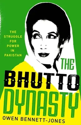 Dynastia Bhuttová: Boj o moc v Pakistane - The Bhutto Dynasty: The Struggle for Power in Pakistan