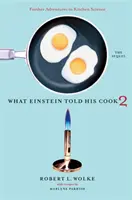 Čo Einstein povedal svojmu kuchárovi 2: Pokračovanie: Ďalšie dobrodružstvá kuchynskej vedy - What Einstein Told His Cook 2: The Sequel: Further Adventures in Kitchen Science