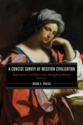 Stručný prehľad západnej civilizácie: Zhrnutie prehľadu západnej civilizácie: Nadvláda a rozmanitosť v dejinách, kombinovaný zväzok, tretie vydanie - A Concise Survey of Western Civilization: Supremacies and Diversities throughout History, Combined Volume, Third Edition