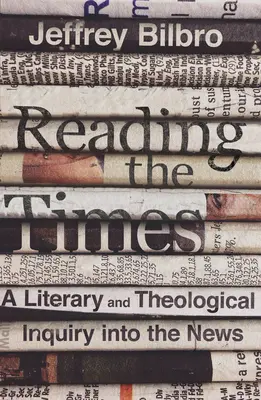 Čítanie doby: Literárne a teologické skúmanie správ - Reading the Times: A Literary and Theological Inquiry Into the News