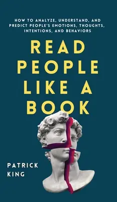 Čítajte ľudí ako knihu: Ako analyzovať, pochopiť a predvídať emócie, myšlienky, zámery a správanie ľudí - Read People Like a Book: How to Analyze, Understand, and Predict People's Emotions, Thoughts, Intentions, and Behaviors
